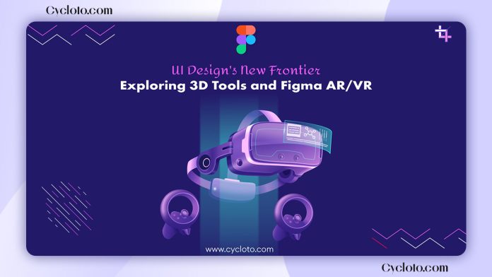 UI Design Trends: Exploring 3D Tools and Figma AR/VR