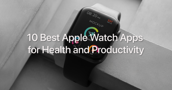 10 Best Apple Watch Apps for Health and Productivity 10 Best Apple Watch Apps for Health and Productivity