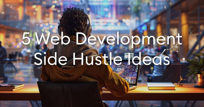 5 Simple Web Development Side Hustles for 2024 5 Simple Web Development Side Hustles for 2024