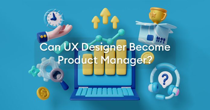 Can UX Designer Become Product Manager? Can UX Designer Become Product Manager?